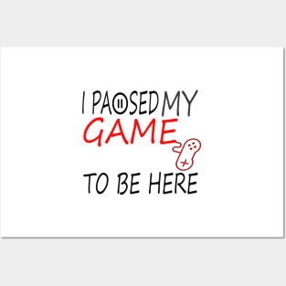 I Paused My Game To Be Here T-Shirt, Funny Gaming T-shirt Posters and Art